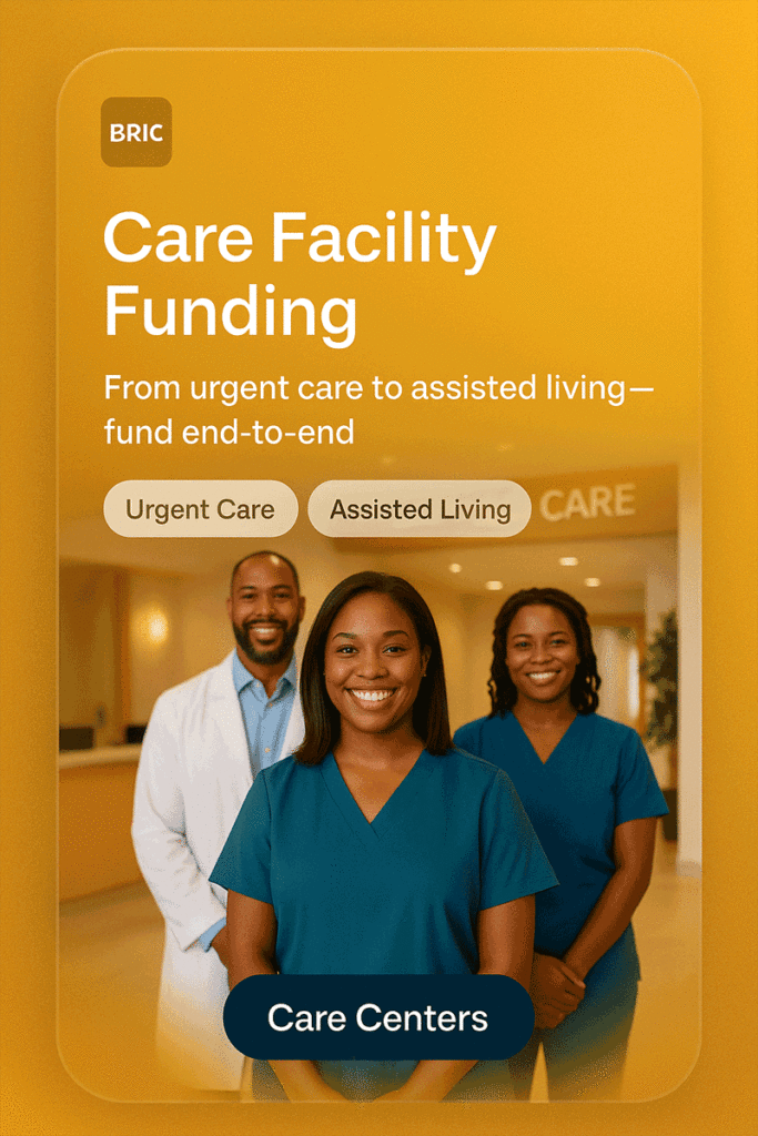 Diverse care team in clinic under headline “Care Facility Funding,” chips “Urgent Care” and “Assisted Living,” BRIC branding.