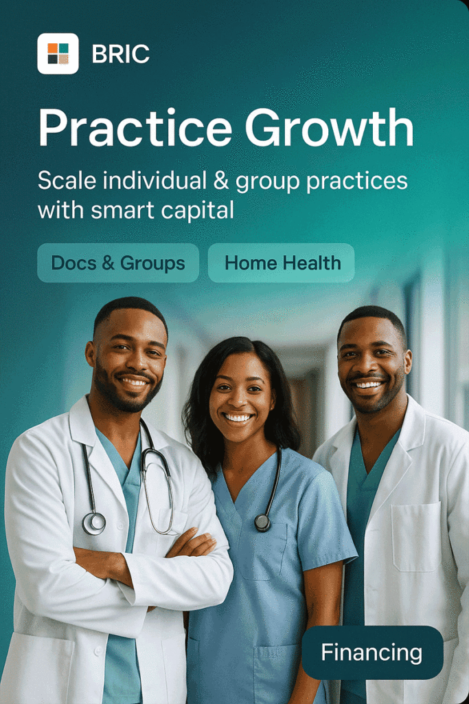 Three smiling healthcare professionals under “Practice Growth,” chips “Docs & Groups” and “Home Health,” BRIC Medical financing.